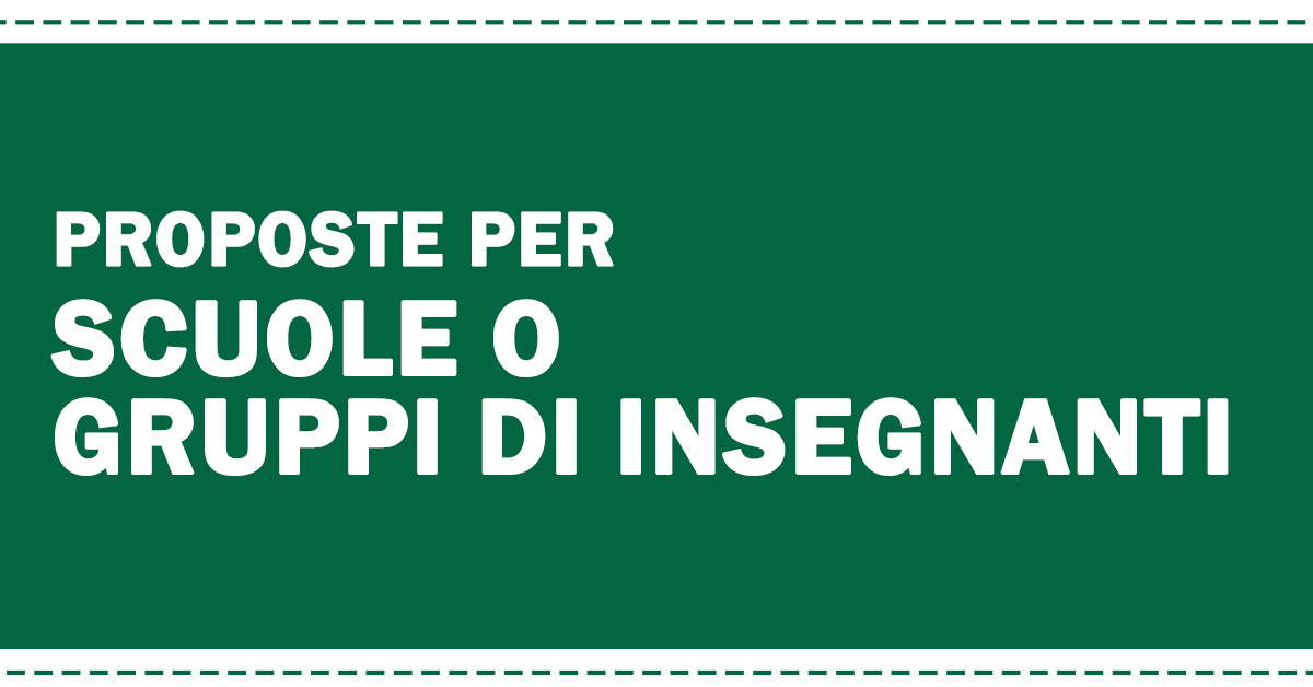 Scopri le nostre proposte formative dedicate alle scuole o a gruppi di insegnanti